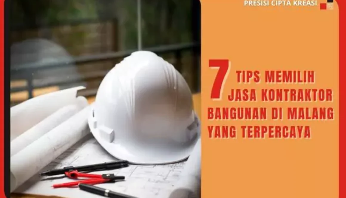 7 Tips Memilih Jasa Kontraktor Bangunan di Malang yang Terpercaya