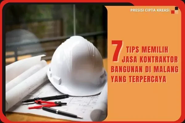 7 Tips Memilih Jasa Kontraktor Bangunan di Malang yang Terpercaya