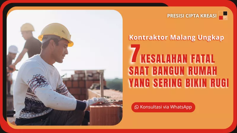 kontraktor malang mengungkap 7 kesalahan fatal saat bangun rumah